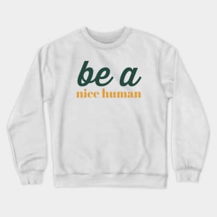 Be a nice human Crewneck Sweatshirt